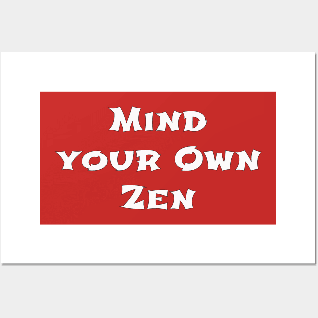 Mind Your Own Zen Wall Art by monetcourt310